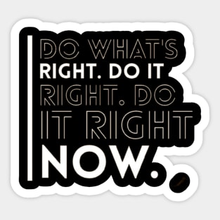 DO WHAT'S RIGHT DO IT DO IT RIGHT NOW Sticker